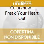 Colorshow - Freak Your Heart Out cd musicale di Colorshow