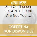 Son Of Thunder - Y.A.N.Y.O You Are Not Your Own cd