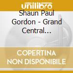 Shaun Paul Gordon - Grand Central Nowhere