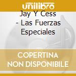 Jay Y Cess - Las Fuerzas Especiales cd