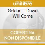 Geldart - Dawn Will Come cd