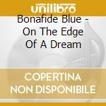 Bonafide Blue - On The Edge Of A Dream cd