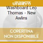 Washboard Leo Thomas - New Awlins cd musicale di Washboard Leo Thomas
