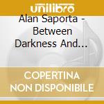 Alan Saporta - Between Darkness And Light cd