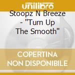 Stoopz N Breeze - ''Turn Up The Smooth'' cd