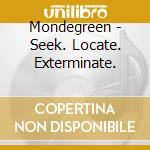 Mondegreen - Seek. Locate. Exterminate. cd