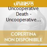 Uncooperative Death - Uncooperative Death cd musicale di Uncooperative Death