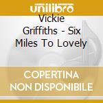 Vickie Griffiths - Six Miles To Lovely cd