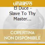 El Duce - Slave To Thy Master (Revamped & Revisited) cd