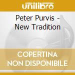 Peter Purvis - New Tradition cd musicale di Peter Purvis