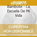 Bambote - La Escuela De Mi Vida cd musicale di Bambote