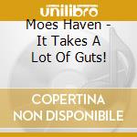 Moes Haven - It Takes A Lot Of Guts! cd