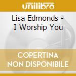 Lisa Edmonds - I Worship You cd