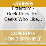 Fittentrim - Geek Rock: For Geeks Who Like Rock cd