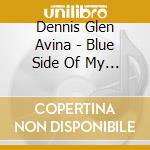 Dennis Glen Avina - Blue Side Of My Soul cd musicale di Dennis Glen Avina