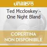 Ted Mccloskey - One Night Bland cd