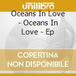 Oceans In Love - Oceans In Love - Ep cd