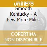 Smooth Kentucky - A Few More Miles cd