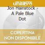 Jon Hainstock - A Pale Blue Dot cd musicale di Jon Hainstock