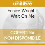 Eunice Wright - Wait On Me cd