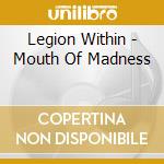 Legion Within - Mouth Of Madness cd musicale di Legion Within