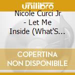 Nicole Curci Jr - Let Me Inside (What'S On Your Mind) cd