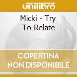 Micki - Try To Relate cd