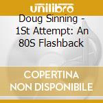 Doug Sinning - 1St Attempt: An 80S Flashback cd