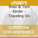 Brian & Terri Kinder - Traveling On cd musicale di Brian & Terri Kinder