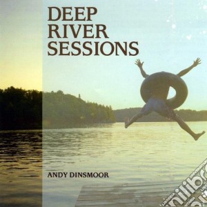 Andy Dinsmoor - Deep River Sessions cd musicale di Andy Dinsmoor