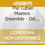 The Cuban Masters Ensemble - Del Pasado Al Presente (The Past Meets The Present) cd musicale di The Cuban Masters Ensemble