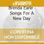 Brenda Earle - Songs For A New Day cd musicale di Brenda Earle