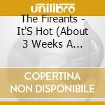 The Fireants - It'S Hot (About 3 Weeks A Year) cd musicale di The Fireants