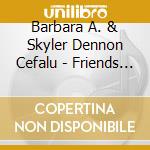Barbara A. & Skyler Dennon Cefalu - Friends Of Patty-Cat & Kittle cd musicale di Barbara A. & Skyler Dennon Cefalu