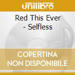 Red This Ever - Selfless cd