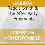 Reggie Smith & The After Party - Fragments cd