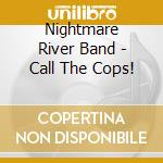 Nightmare River Band - Call The Cops! cd