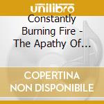 Constantly Burning Fire - The Apathy Of Conformist Thought cd