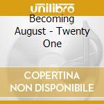 Becoming August - Twenty One cd