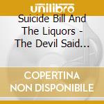 Suicide Bill And The Liquors - The Devil Said ''Hi'' To Bill cd