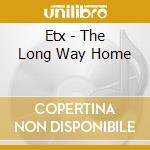 Etx - The Long Way Home cd musicale di Etx