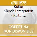 Kultur Shock-Integration - Kultur Shock-Integration cd musicale di Shock Kultur