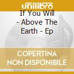 If You Will - Above The Earth - Ep cd