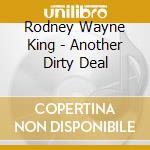 Rodney Wayne King - Another Dirty Deal cd