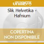 Slik Helvetika - Hafnium cd