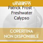 Patrick Frost - Freshwater Calypso cd