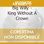 Big Willy - King Without A Crown cd