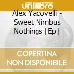 Alex Yacovelli - Sweet Nimbus Nothings [Ep] cd