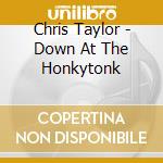 Chris Taylor - Down At The Honkytonk cd