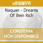 Naquan - Dreams Of Bein Rich cd